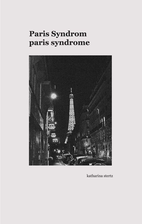Text: "Paris Syndrom, paris syndrome, katharina stertz." Schwarz-weißes Foto einer Pariser Straße mit Blick auf Eiffelturm.