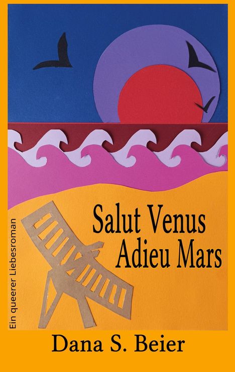 Titel: Salut Venus Adieu Mars. Autor: Dana S. Beier. Unten links: "Ein queerer Liebesroman". Bunte Collage mit Stuhl.