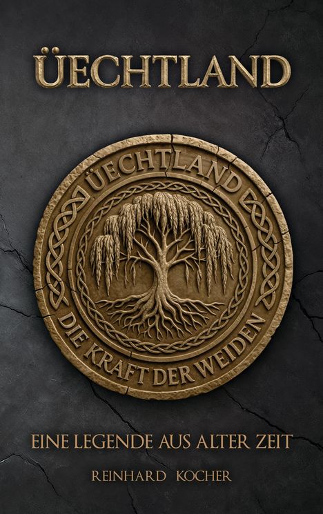 Überschrift: Üechland. 
Logo mit Baumrelief. 
Text: "Die Kraft der Weiden", "Eine Legende aus alter Zeit", Reinhard Kocher.