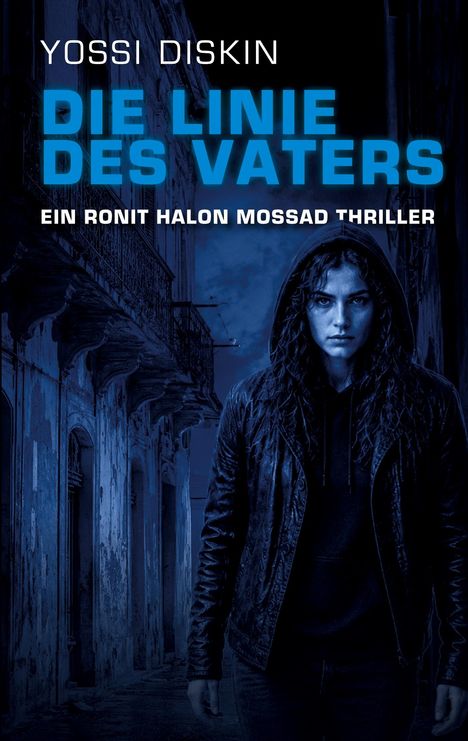 Texte: "Yossi Diskin", "Die Linie des Vaters", "Ein Ronit Halon Mossad Thriller". Frau im Hoodie in dunkler, alptraumhafter Gasse.