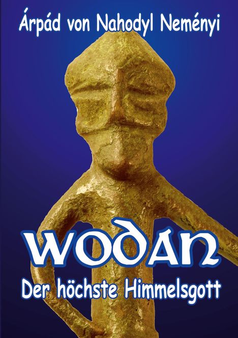 Text: „Árpád von Nahodyn Neményi“ oben, „Wodan: Der höchste Himmelsgott“ unten. Skulptur eines stilisierten Gesichts.