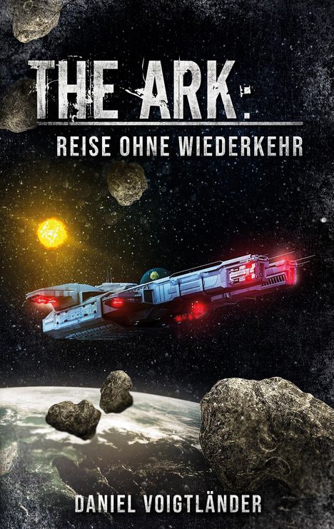 Oben: „THE ARK: REISE OHNE WIEDERKEHR“. Unten: „DANIEL VOIGTLÄNDER“. Raumschiff im All, Asteroiden, Erde, leuchtende Sonne.