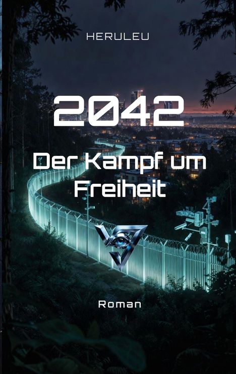 "HERULEU 2042 Der Kampf um Freiheit Roman". Ein nächtliches Stadtpanorama mit leuchtendem, futuristischem Zaun.