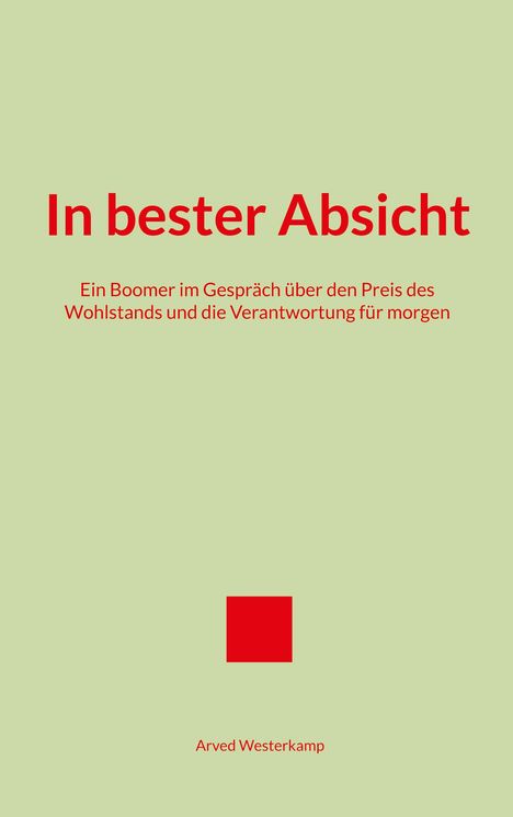 "In bester Absicht. Ein Boomer im Gespräch... Verantwortung für morgen. Arved Westerkamp. Einfache Gestaltung, roter Text."