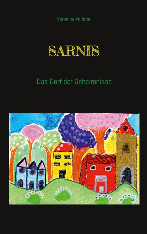 Text: "Veronika Vollmer, SARNIS, Das Dorf der Geheimnisse". Illustration: Bunte, fantasievolle Häuser und Bäume.