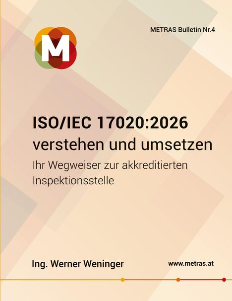"ISO/IEC 17020:2026 verstehen und umsetzen. METRAS Bulletin Nr.4. Ing. Werner Weninger. www.metras.at."