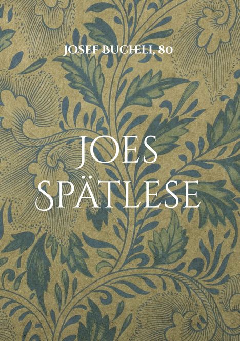 Text: "JOSEF BUCHELI, 80" und "JOES SPÄTLESE". Florales Muster, dominierende Farben sind Blau und Braun.