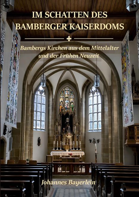 Text: "Im Schatten des Bamberger Kaiserdoms. Bambergs Kirchen aus dem Mittelalter und der Frühen Neuzeit. Johannes Bayerlein." 

Beschreibung: Innenraum einer Kirche mit Altar und Bänken.
