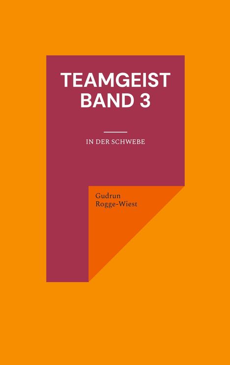"TEAMGEIST BAND 3" und "IN DER SCHWEBE" in weiß auf rotem Rechteck. Autor: Gudrun Rogge-Wiest. Hintergrund orange.