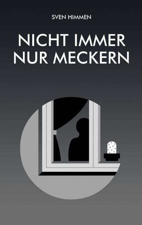 Oben steht "Sven Himmen", darunter "Nicht immer nur meckern". Eine stilisierte Illustration zeigt ein Fenster und eine Person.