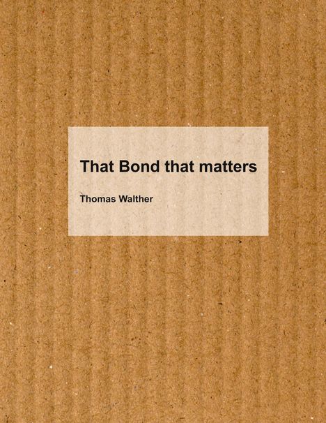 "That Bond that matters" und "Thomas Walther" auf hellbraunem Kartonhintergrund. Simpler, minimalistischer Stil.