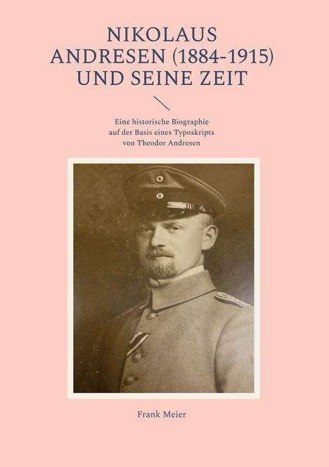 Text: "NIKOLAUS ANDRESEN (1884-1915) UND SEINE ZEIT." Darunter ein Bild eines Mannes in Militäruniform.
