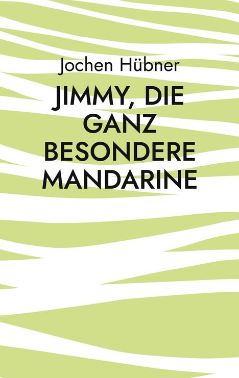 Text: "Jochen Hübner - Jimmy, die ganz besondere Mandarine." Hintergrund: grün-weiß gestreiftes Muster.