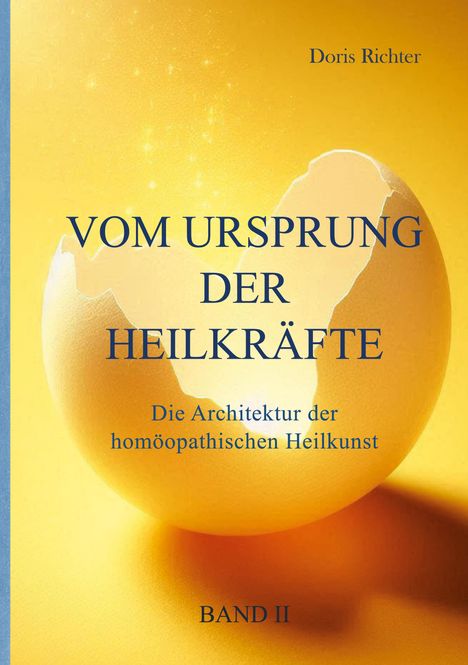 Text: "VOM URSPRUNG DER HEILKRÄFTE", "Die Architektur der homöopathischen Heilkunst", "BAND II". Aufgebrochenes Ei.