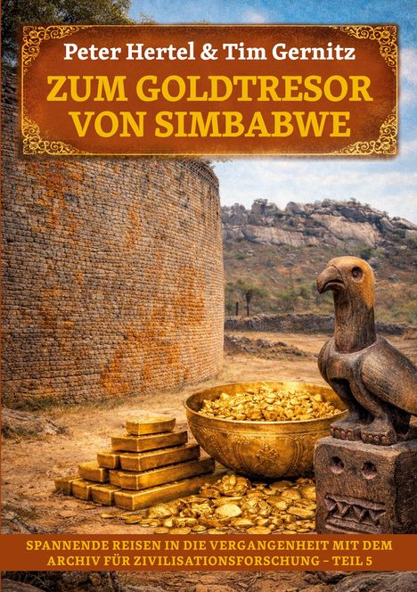 „ZUM GOLDTRESOR VON SIMBABWE“ von Peter Hertel & Tim Gernitz. Goldstapel und Schale, steinerne Mauer und Adlerfigur.