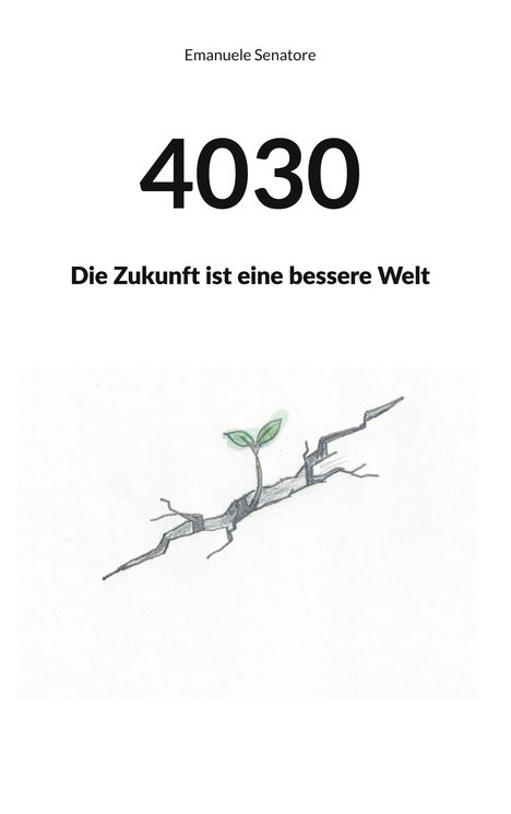 Emanuele Senatore, 4030, Die Zukunft ist eine bessere Welt. Illustration: Pflanze wächst aus Riss im Boden.