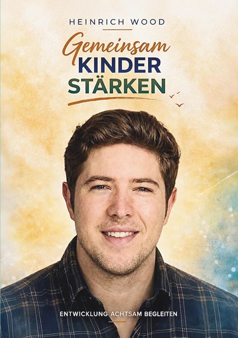 Titel: "Gemeinsam Kinder stärken". Autor: Heinrich Wood. Darunter ein lächelnder Mann, Hintergrund in warmen Farben.