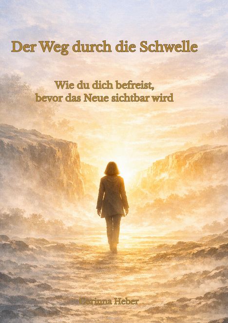 "Der Weg durch die Schwelle. Wie du dich befreist, bevor das Neue sichtbar wird. Corinna Heber." Eine Person, die in Sonnenlicht geht.
