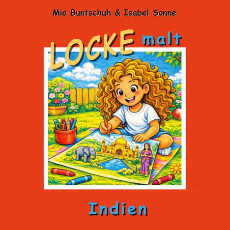"LOCKE malt Indien." Illustration eines Kindes mit Locken, das den Taj Mahal, einen Elefanten und eine Frau in Indien malt.