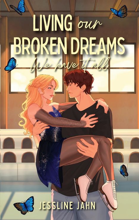 Oben steht "LIVING our BROKEN DREAMS We have it all". Unten "JESSLINE JAHN". Ein Paar tanzt in einem sonnigen Raum, umgeben von blauen Schmetterlingen.