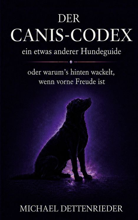 Der Canis-Codex: ein Hundeguide. "Warum's hinten wackelt, wenn vorne Freude ist". Silhouette eines Hundes im Licht.