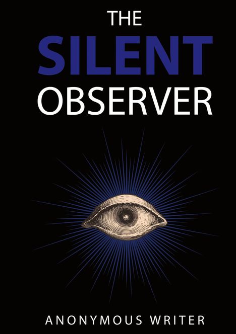 Text: "THE SILENT OBSERVER" und "ANONYMOUS WRITER". Illustration eines Auges mit strahlenförmigem Muster. Schwarzer Hintergrund.