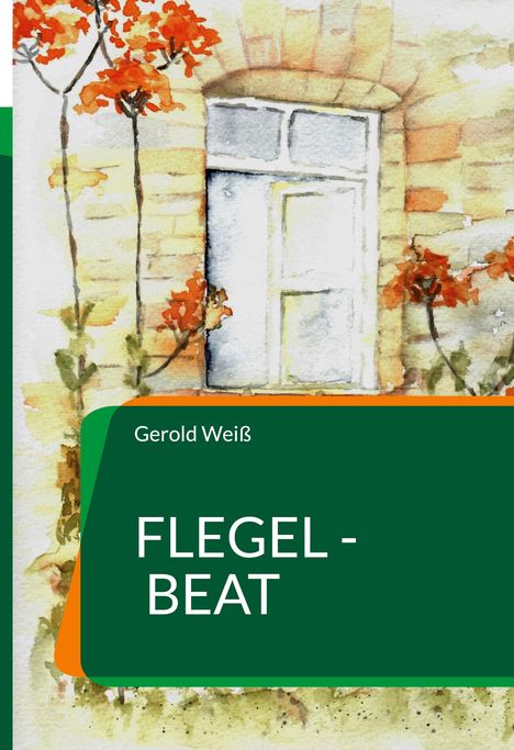 Text: „Gerold Weiß, Flegel - Beat.“ Illustration: Eine Tür umrahmt von roten Blumen.