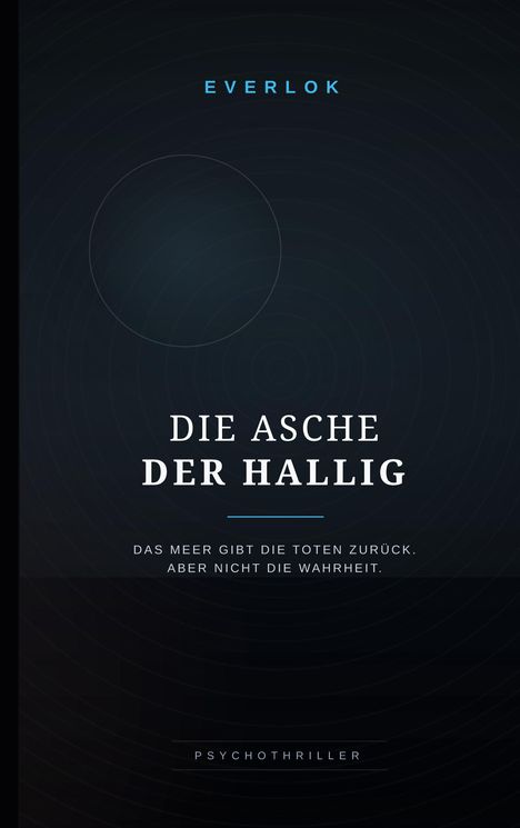 Titel: "DIE ASCHE DER HALLIG". Untertitel: "Das Meer gibt die Toten zurück. Aber nicht die Wahrheit." Ort: Düsteres Cover mit konzentrischen Kreisen.
