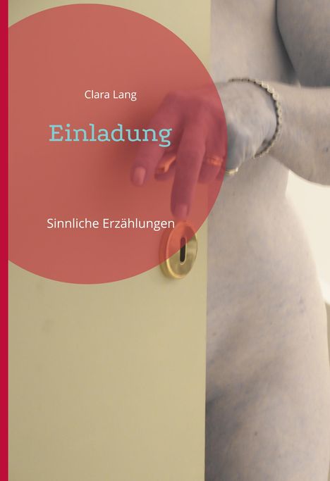 „Clara Lang, Einladung, Sinnliche Erzählungen“; eine Hand mit Schmuck greift nach einer Türklinke.