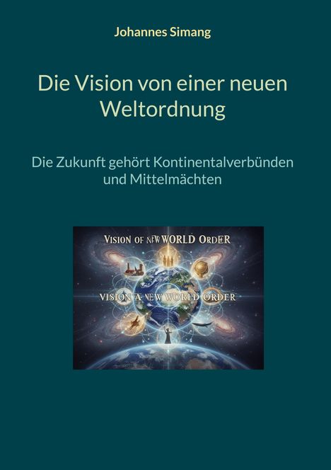 "Oberer Text: Johannes Simang. Titel: Die Vision von einer neuen Weltordnung. Bild einer Weltkugel mit kosmischen Elementen darunter."