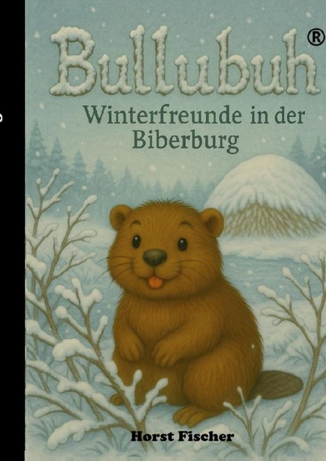 „Bullubuh: Winterfreunde in der Biberburg“ Illustration eines lächelnden Bibers im Schnee vor einer Biberburg.