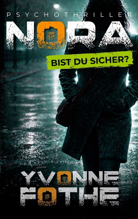 Text: "Psychothriller", "Nora", "Bist du sicher?", "Yvonne Fothe". Silhouette einer Person in dunklem Mantel auf nasser Straße.