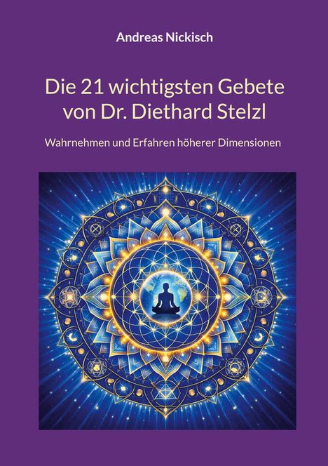 „Die 21 wichtigsten Gebete von Dr. Diethard Stelzl“ beschreibt eine spirituelle Illustration mit meditierender Figur.