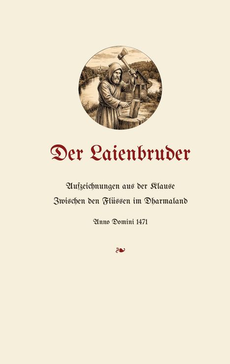 "Der Laienbruder. Aufzeichnungen aus der Klause zwischen den Flüssen im Dharmaland Anno Domini 1471." Illustration: Mönch hackt Holz.