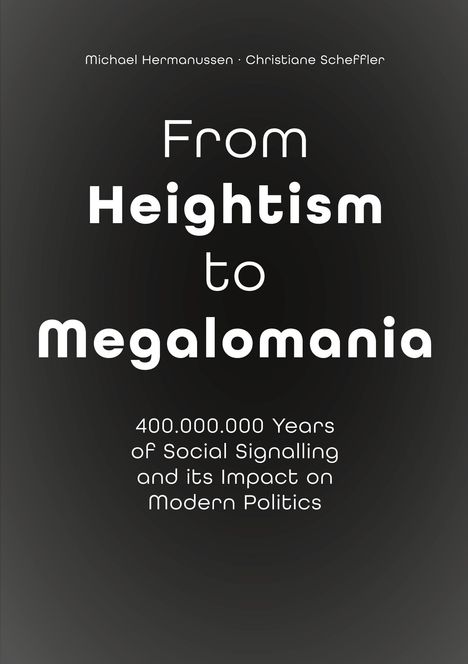 Titel: "From Heightism to Megalomania". Untertitel: "400.000.000 Years of Social Signalling and its Impact on Modern Politics". Oben Namen der Autoren. Schwarzer Hintergrund mit weißer Schrift.