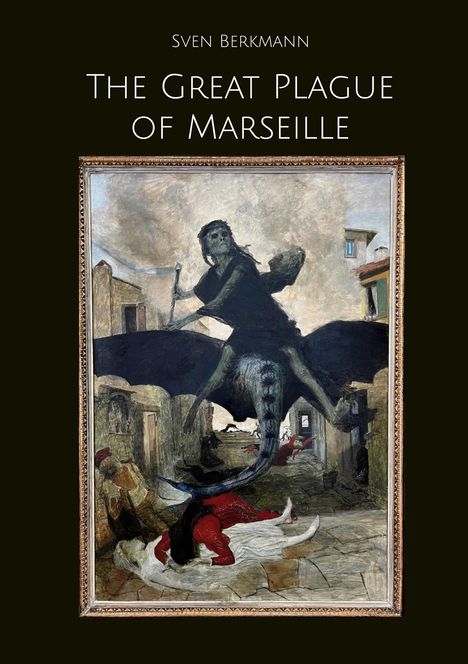 Text: "Sven Berkmann, The Great Plague of Marseille".  
Eine bedrohliche Figur reitet ein Fabelwesen über einer Stadt.