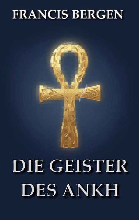 Text: "FRANCIS BERGEN, DIE GEISTER DES ANKH". Illustration eines goldenen Ankh vor dunkelblauem Hintergrund.