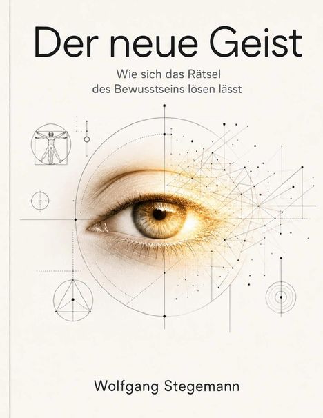 "Der neue Geist: Wie sich das Rätsel des Bewusstseins lösen lässt" von Wolfgang Stegemann. Ein Auge mit geometrischen Mustern.