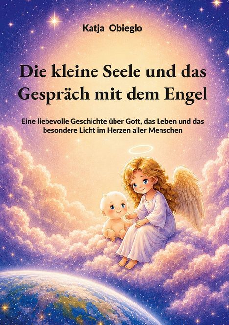 „Die kleine Seele und das Gespräch mit dem Engel“ oben, ein Engel und Baby auf Wolken über Erde sitzend, strahlende Atmosphäre.