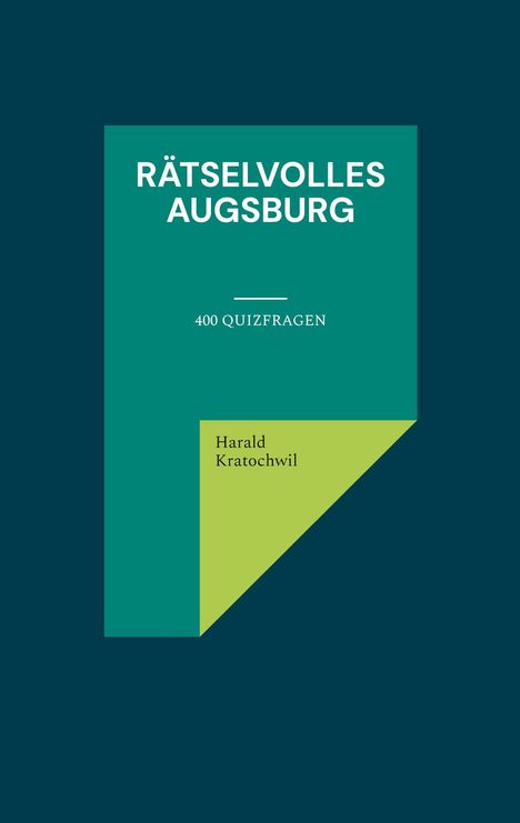 "Rätselvolles Augsburg, 400 Quizfragen, Harald Kratochwil." Grüntöne vor dunkelblauem Hintergrund.