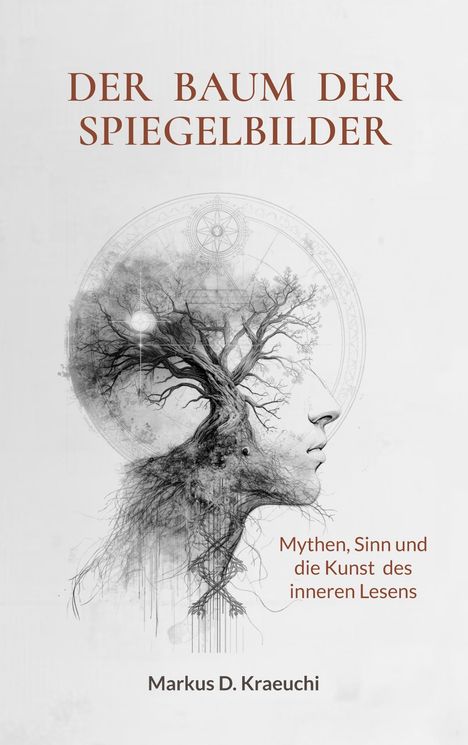 "DER BAUM DER SPIEGELBILDER. Mythen, Sinn und die Kunst des inneren Lesens. Markus D. Kraeuchi." Illustration: Gesicht-Baum.