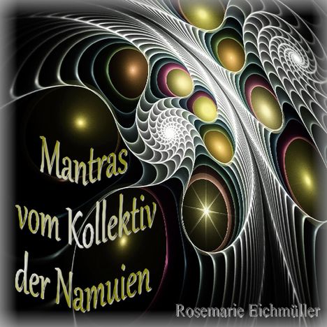„Mantras vom Kollektiv der Namuien“, „Rosemarie Eichmüller“. Spiralförmige, webartige Strukturen mit bunten Kreisen.