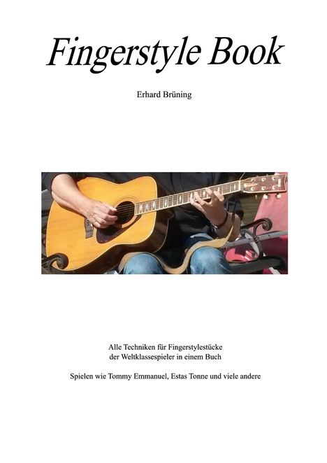 "Fingerstyle Book. Erhard Brüning. Alle Techniken für Fingerstylestücke... Spielen wie Tommy Emmanuel, Estas Tonne und viele andere." Ein Mensch spielt Gitarre.