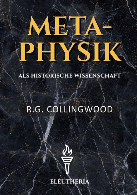 "Metaphysik als historische Wissenschaft" von R.G. Collingwood. Unten ein Logo mit einer Fackel und "Eleutheria".