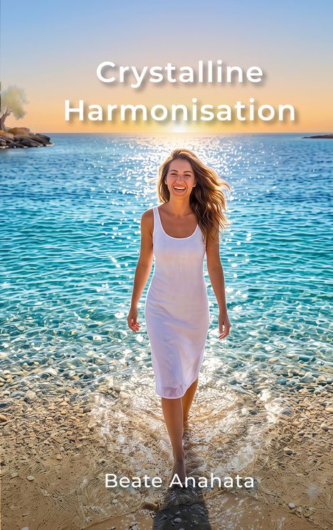 „Crystalline Harmonisation” und „Beate Anahata” in weißem Text. Frau im weißen Kleid lächelnd im seichten Meerwasser.