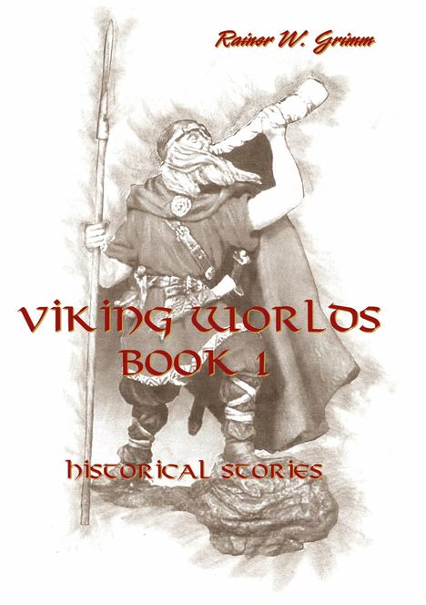 "Viking Worlds Book 1 - Historical Stories" von Rainer W. Grimm. Illustration eines Wikingers mit Speer und Horn.
