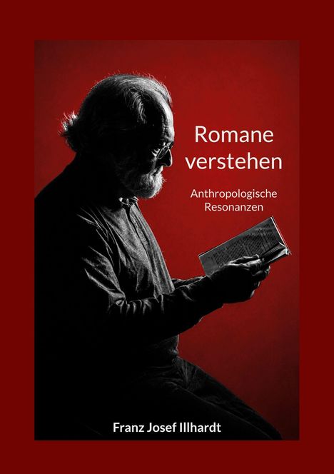 „Romane verstehen: Anthropologische Resonanzen“ von Franz Josef Illhardt. Silhouette eines lesenden Mannes vor rotem Hintergrund.