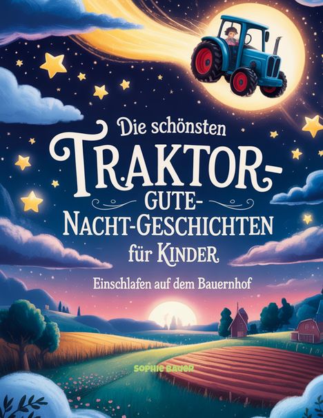 „Die schönsten Traktor-Gute-Nacht-Geschichten für Kinder“; Illustration eines fliegenden Traktors am Nachthimmel.
