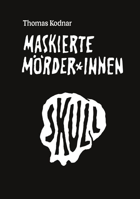 „Thomas Kodnar, Maskierte Mörder*innen, SKULL“ in weißer Schrift auf schwarzem Hintergrund.