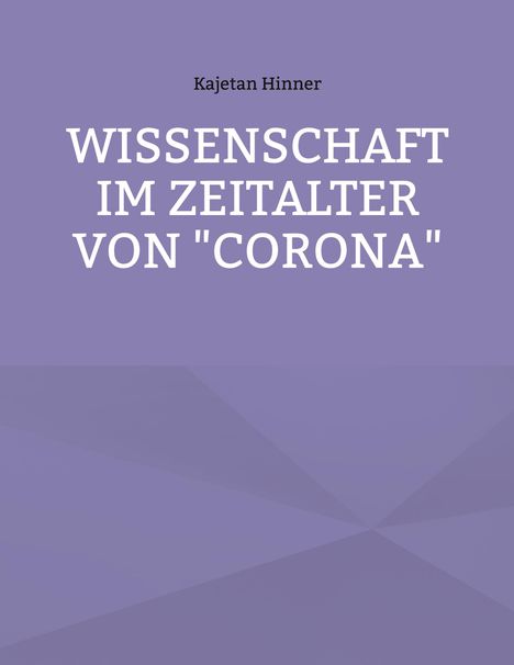 Titel: "WISSENSCHAFT IM ZEITALTER VON 'CORONA'" von Kajetan Hinner. Hintergrund in Violetttönen.